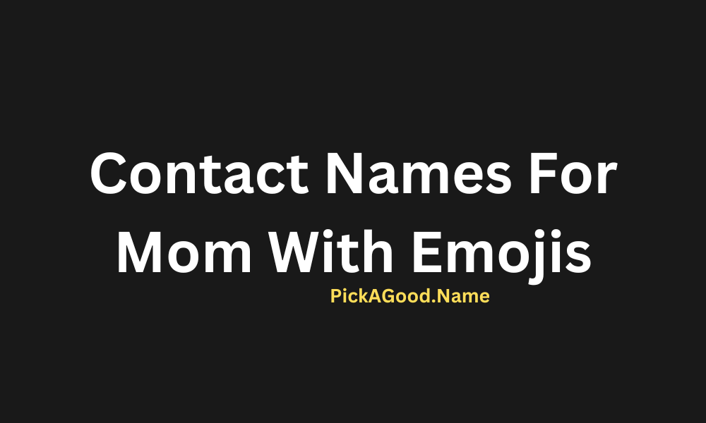 New Contact Names For Mom With Emojis 2024 [ Best , Funny , Good , Cute ...