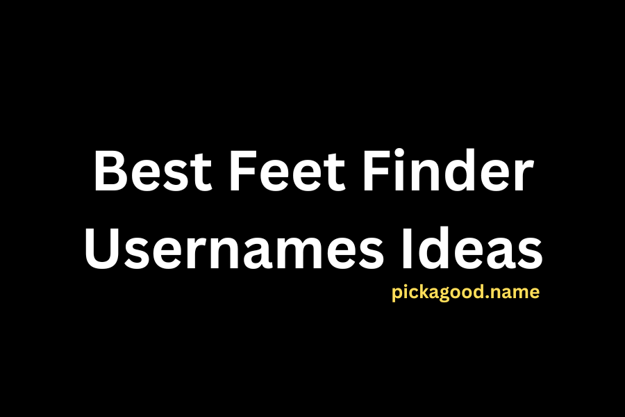 Best Feet Finder Usernames Ideas