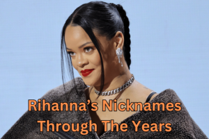 Rihanna’s Nicknames Through The Years