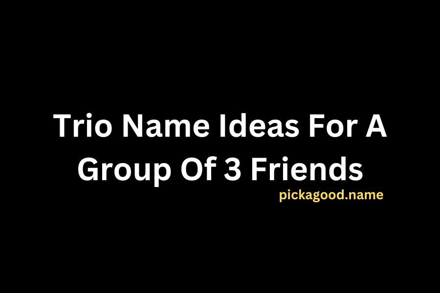 Trio Name Ideas For A Group Of 3 Friends